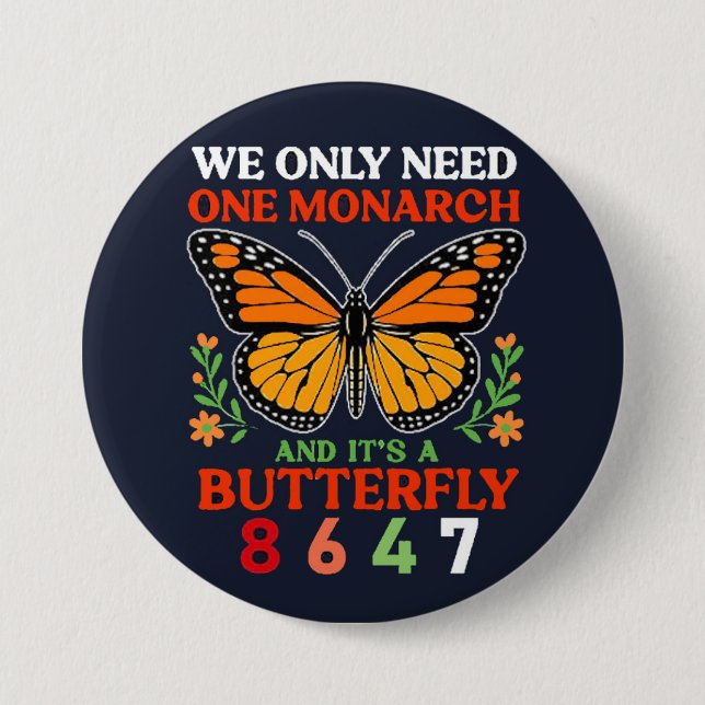 we only need one monarch... 7.5 cm round badge (Front)