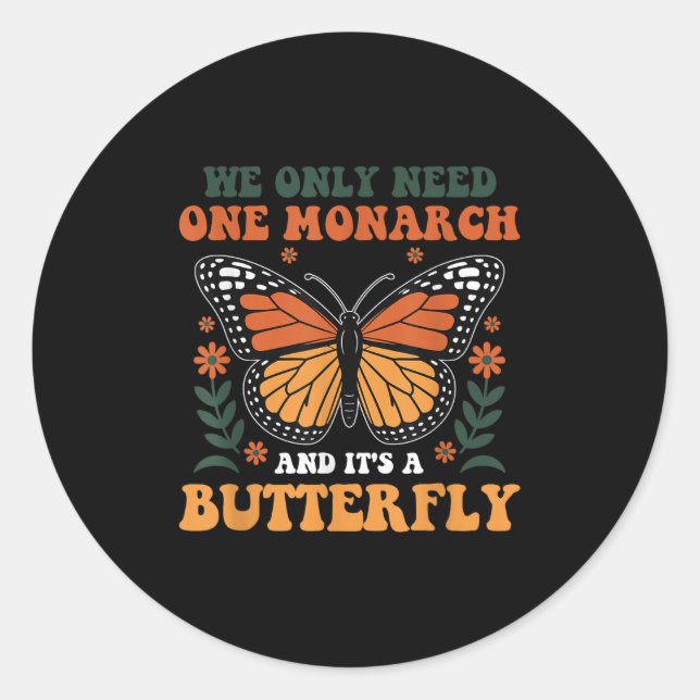 We Only Need One Monarch And It's A Butterfly Desi Classic Round Sticker (Front)