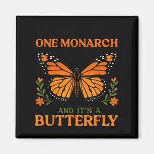 We Only Need One Monarch And It's A Butterfly Magnet