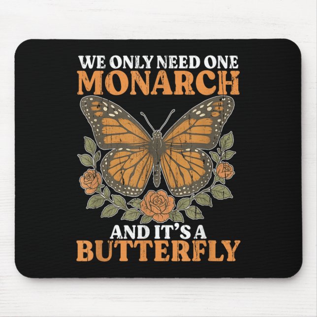 We Only Need One Monarch And It's A Butterfly  Mouse Pad (Front)