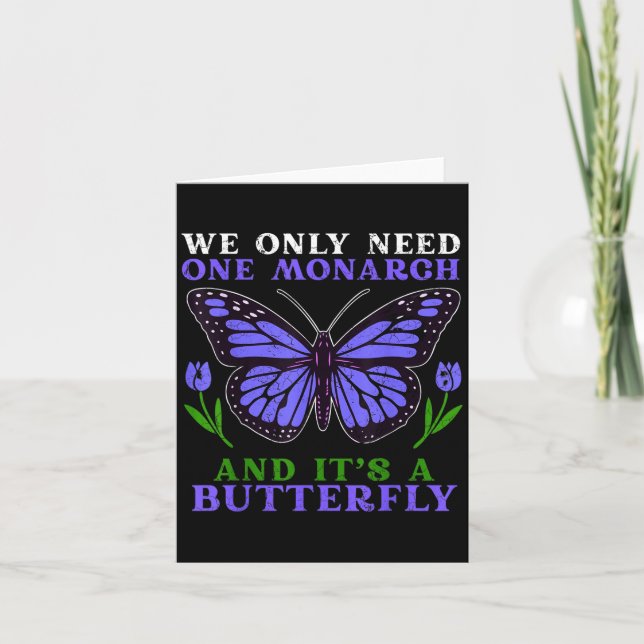 We Only Need One Monarch Funny Butterfly Quote  Card (Front)