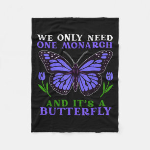 We Only Need One Monarch Funny Butterfly Quote Fleece Blanket