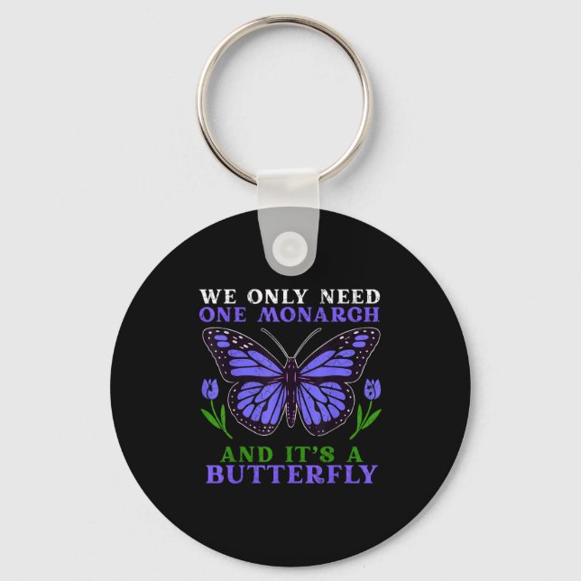 We Only Need One Monarch Funny Butterfly Quote  Key Ring (Front)