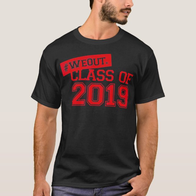 We Out Class of 2019 High School Graduation Gift T T-Shirt (Front)
