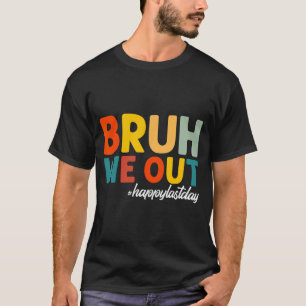 We Out Happy Last Day Of School Teacher Students S T-Shirt