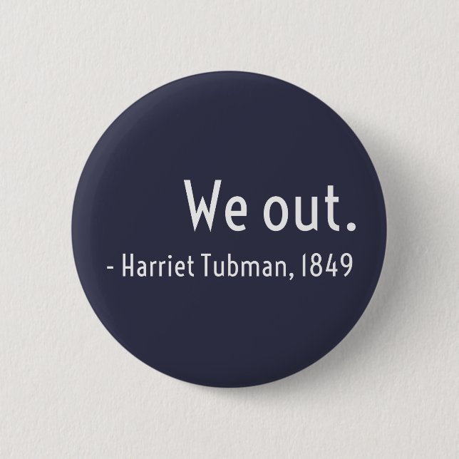 We out. Harriet Tubman, underground 6 Cm Round Badge (Front)