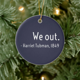 We out. Harriet Tubman, underground Ceramic Tree Decoration