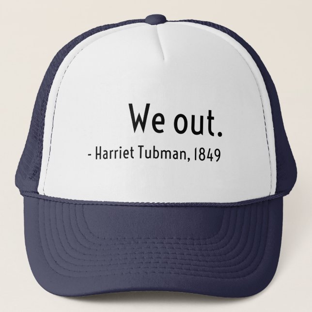 We out. Harriet Tubman, underground Trucker Hat (Front)