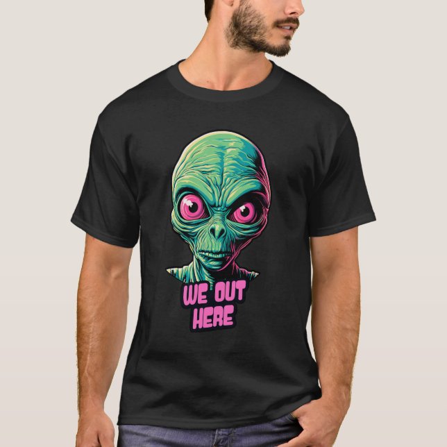 We Out Here Alien Funny Graphic Design Print Gift T-Shirt (Front)