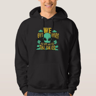 We Out Here Always Watch The Skies Funny Alien Ufo Hoodie