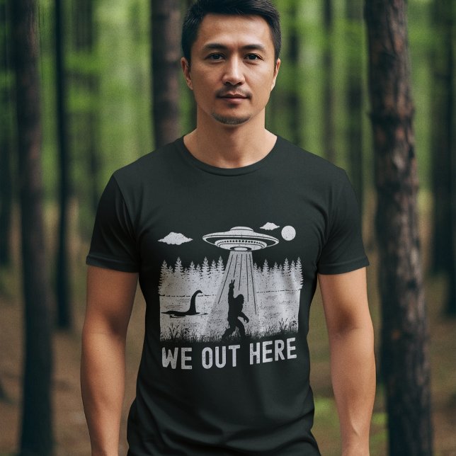 We Out Here Big Foot, Ufo, Nessy T-Shirt (Creator Uploaded)