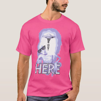 We Out Here - Hip Hop Alien Ufo Shirt