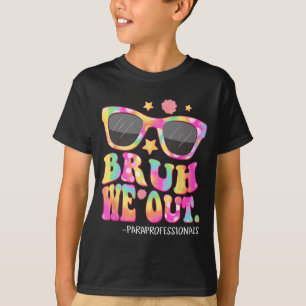We Out Paraprofessionals Tie Dye Last Day Of Schoo T-Shirt