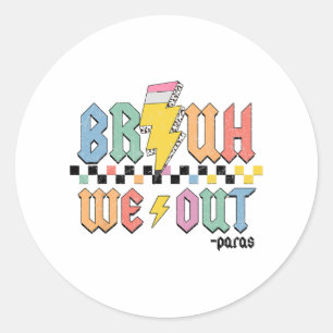 We Out Paras Paraprofessional Happy Last Day Of Sc Classic Round Sticker
