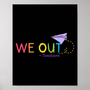 We Out Teacher End Of School Year - Happy Last Day Poster