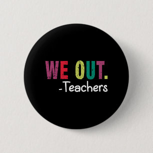 We Out Teacher Happy Last Day Of School Funny Teac 6 Cm Round Badge