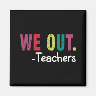 We Out Teacher Happy Last Day Of School Funny Teac Magnet