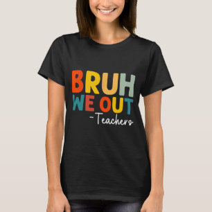 We Out Teacher Happy Last Day Of School Funny Teac T-Shirt