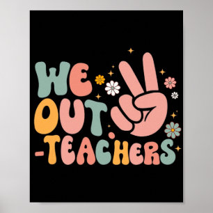 We Out Teacher Happy Last Day Of School Teacher Su Poster