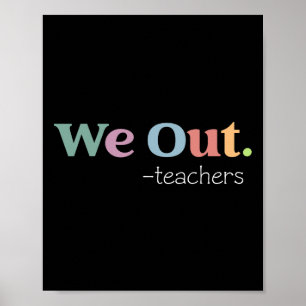 We Out Teacher Last Day Of School End Of Year Teac Poster