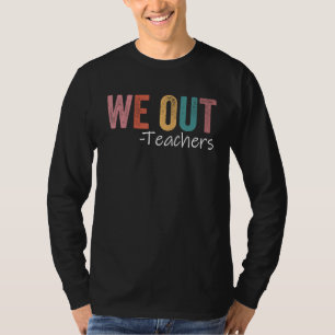 We Out Teachers End Of School Year Happy Last Day  T-Shirt