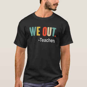 We Out Teachers End Of School Year Happy Last Day T-Shirt