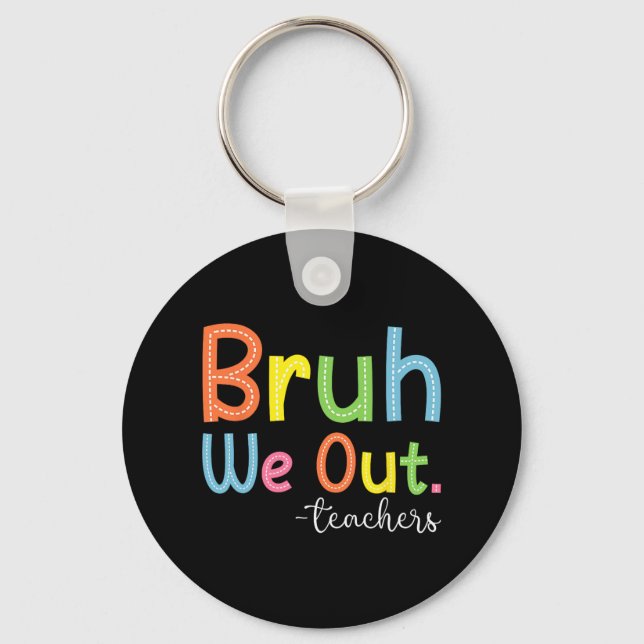 We Out Teachers End Of School Year Teacher Summer  Key Ring (Front)