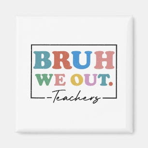 We Out Teachers End Of School Year Teacher Summer Magnet