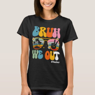 We Out Teachers End Of School Year Teacher Summer T-Shirt
