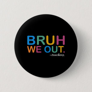 We Out Teachers End Of Year Teacher Last Day Of Sc 6 Cm Round Badge