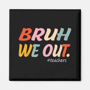 We Out Teachers End Of Year Teacher Last Day Of Sc Magnet