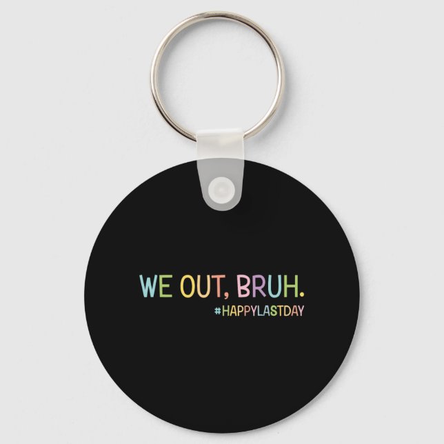We Out Teachers Happy Last Day Of School Hello Sum Key Ring (Front)