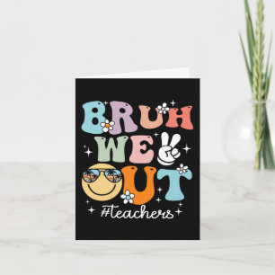 We Out Teachers Last Day Of School End Of School Y Card
