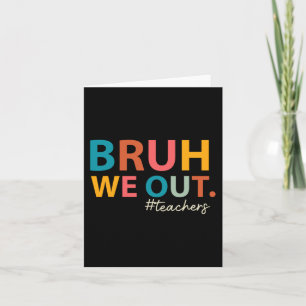 We Out Teachers Last Day Of School End Of School Y Card