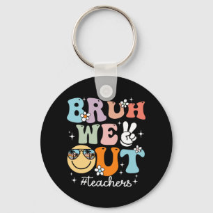 We Out Teachers Last Day Of School End Of School Y Key Ring