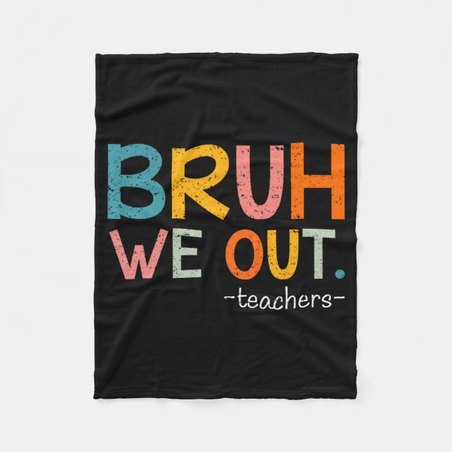 We Out Teachers Last Day Of School Funny  Fleece Blanket (Front)