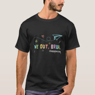 We Out Teachers Last Day Of School Teacher Off Dut T-Shirt