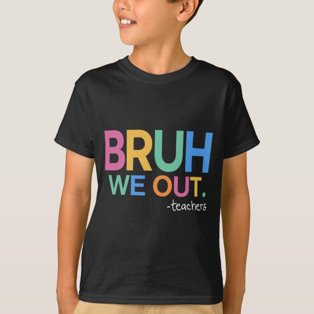 We Out Teachers Life  T-Shirt (Front)