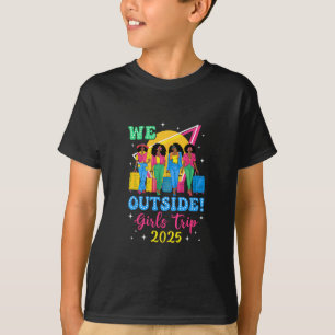 We Outside Girls Trip 2025 Afro Girls Black Women T-Shirt