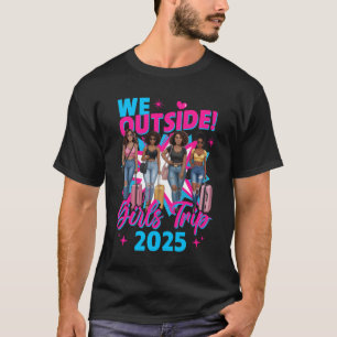 We Outside Girls Trip 2025 Afro Girls Black Womens T-Shirt