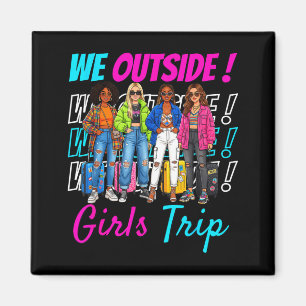 We Outside Girls Trip 2026 Matching Group Vacation Magnet