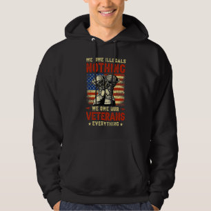 We Owe Illegals Nothing We Owe Our Veterans Everyt Hoodie