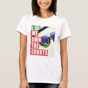 We Own The Courts For Her T-Shirt