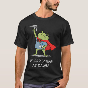 We Pap Smear At Dawn Funny Frog Speculum Obgyn T-Shirt