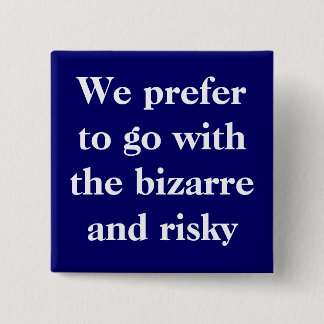 We prefer to go with the bizarre and risky 15 cm square badge