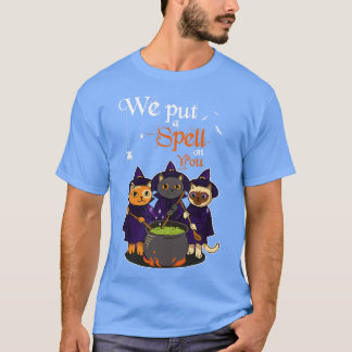We Put A Spell On You Witch Cat Sisters Halloween  T-Shirt