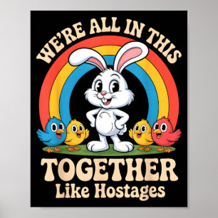 We’re All In This Together Like Hostages Funny Des Poster