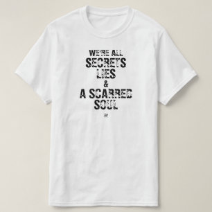 We’re All Secrets, Lies & a Scarred Soul T-Shirt