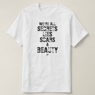 We’re All Secrets, Lies Scars & Beauty T-Shirt