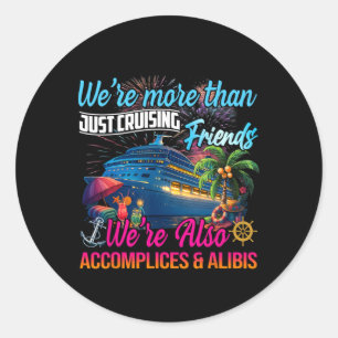 We’re Also Accomplices And Alibis Luxury Cruise Tr Classic Round Sticker
